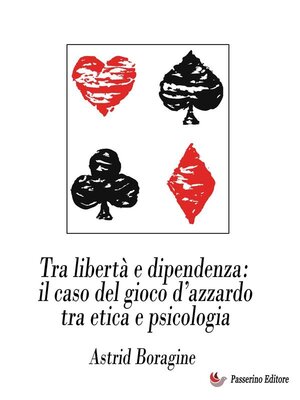 cover image of Tra libertà e dipendenza--il caso del gioco d'azzardo tra etica e psicologia